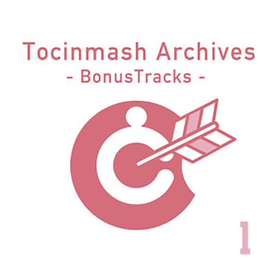 Tocinmash Archives BonusTracks〜振り返りマッシュ〜 vol.1